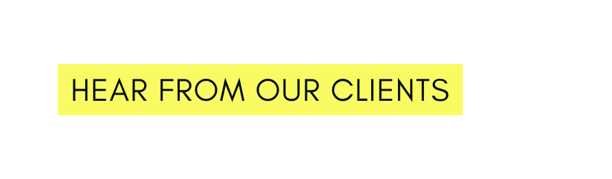 hear from our clients